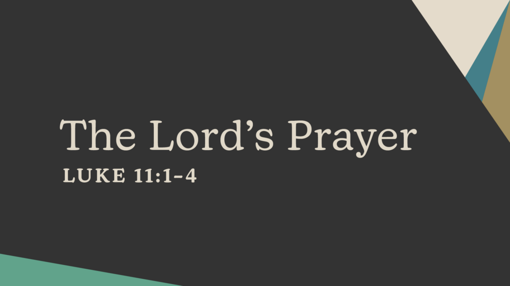 The Lord s Prayer Luke 11 1 4 Park Church
